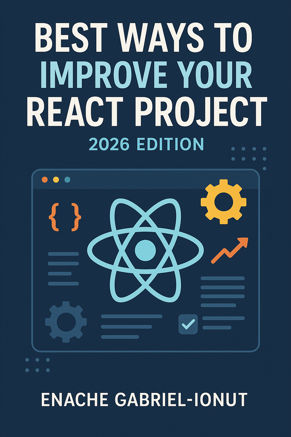 Best Ways to Improve Your React Project - 2026 Edition by Gabriel-Ionut Enache